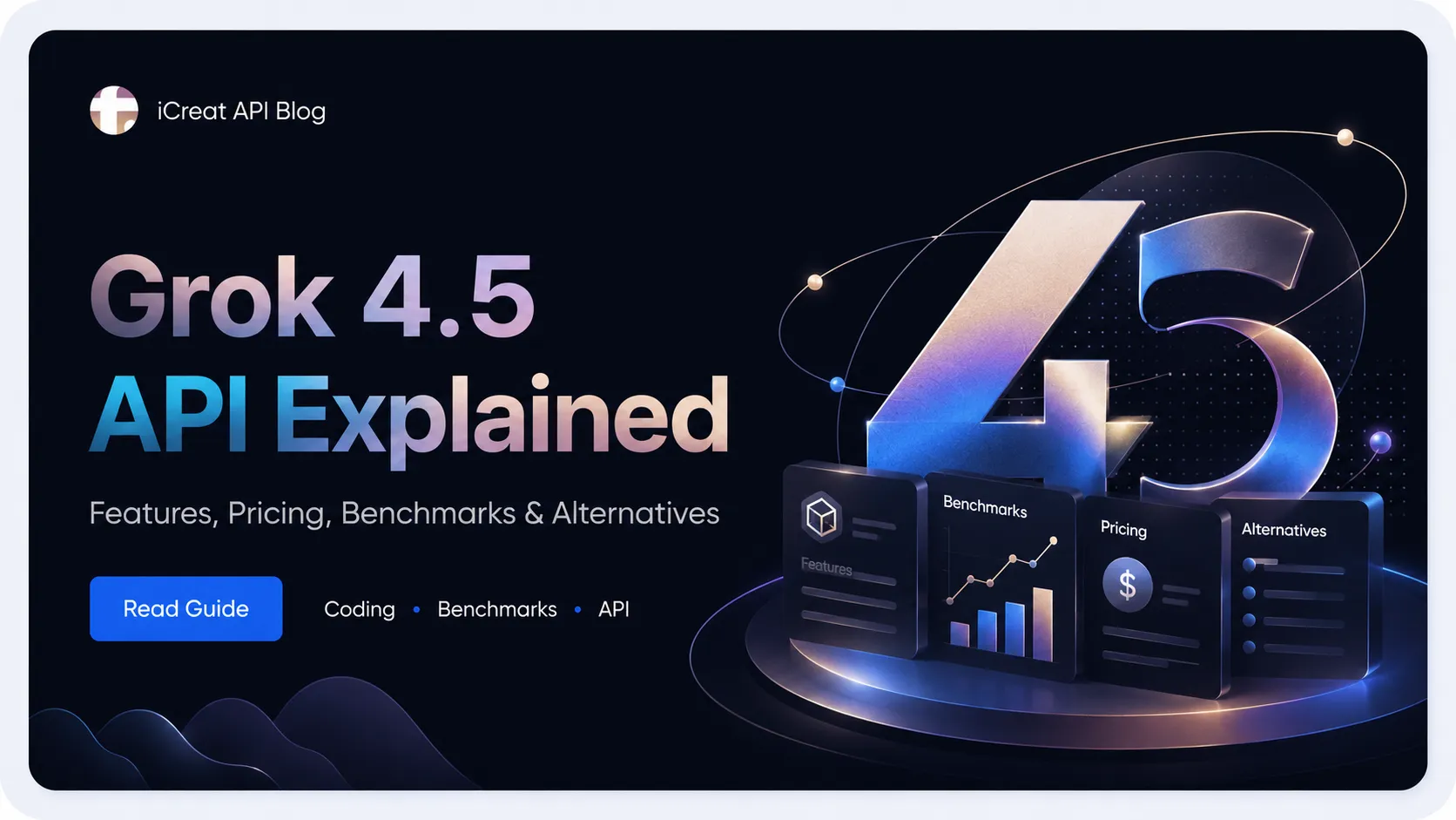 Grok 4.5 API Explained: Features, Pricing, Benchmarks, Availability, and Alternatives